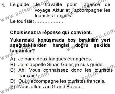 Turizm İçin Fransızca 1 Dersi 2013 - 2014 Yılı (Vize) Ara Sınav Soruları 1. Soru