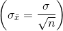 left ( sigma _{bar{x}}=frac{sigma }{sqrt{n}} right )