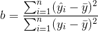 b=\frac{\sum_{i=1}^{n}(\hat{y_{i}}-\bar{y})^{2}}{\sum_{i=1}^{n}(y_{i}-\bar{y})^{2}}