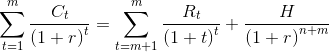 sum ^{m}_{t=1}frac{C_{t}}{left ( 1+r right )^{t}}=sum ^{m}_{t=m+1}frac{R_{t}}{left ( 1+t right )^{t}}+frac{H}{left ( 1+r right )^{n+m}}