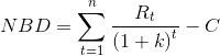 NBD=sum ^{n}_{t=1}frac{R_{t}}{left ( 1+k right )^{t}}-C