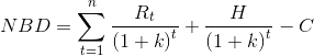 NBD=sum ^{n}_{t=1}frac{R_{t}}{left ( 1+k right )^{t}}+frac{H}{left ( 1+k right )^{t}}-C