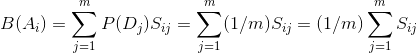 B(A_{i})=sum_{j=1}^{m}P(D_{j})S_{ij}=sum_{j=1}^{m}(1/m)S_{ij}=(1/m)sum_{j=1}^{m}S_{ij}