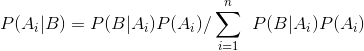 P(A_{i}|B)=P(B|A_{i})P(A_{i})/\sum_{i=1}^{n} \: \: P(B|A_{i})P(A_{i})