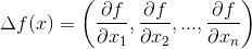 Delta f(x)=left ( frac{partial f}{partial x_{1}},frac{partial f}{partial x_{2}},...,frac{partial f}{partial x_{n}} right )