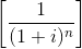 left [ frac{1}{(1+i)^{n}} right ]