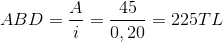 ABD=frac{A}{i}=frac{45}{0,20}=225 TL