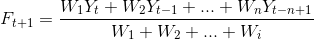 F_{t+1}=frac{W_{1}Y_{t}+W_{2}Y_{t-1}+...+W_{n}Y_{t-n+1}}{W_{1}+W_{2}+...+W_{i}}