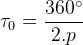 tau _{0}= frac{360^{circ}}{2.p}