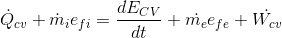 dot{Q}_{cv}+dot{m}_{i}e_{fi}=frac{dE_{CV}}{dt}+dot{m_{e}}e_{fe}+dot{W_{cv}}