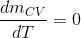 \frac{dm_{CV}}{dT}=0