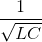 frac{1}{sqrt{LC}}