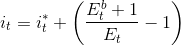 i_{t}=i_{t}^{*}+left ( frac{E^{b}_{t}+1}{E_{t}}-1 right )
